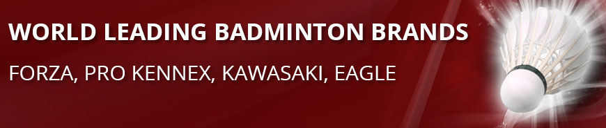 WORLD LEADING BADMINTON BRANDS FORZA, PRO KENNEX, KAWASAKI, EAGLE WORLD LEADING BADMINTON BRANDS FORZA, PRO KENNEX, KAWASAKI, EAGLE